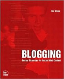 Blogging: Genius Strategies for Instant Web Content - Biz Stone