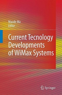 Current Technology Developments of Wimax Systems - Maode Ma