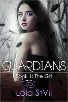 Guardians Book 1: The Girl - Lola St.Vil