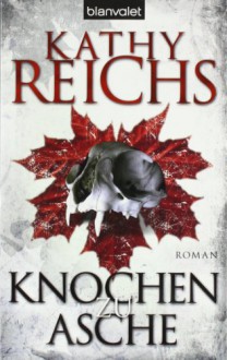 Knochen zu Asche (Temperance Brennan, #10) - Kathy Reichs, Klaus Berr