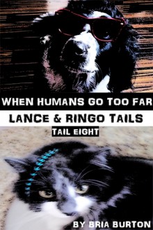 When Humans Go Too Far (Lance & Ringo Tails, #8) - Bria Burton