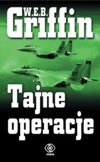 Tajne operacje - W.E.B. Griffin