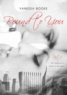Bound to You: Part 1 - Vanessa Booke