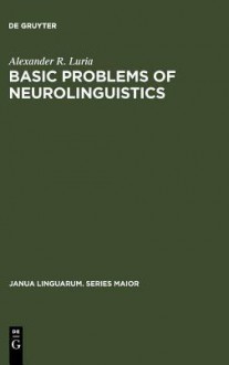 Basic Problems Of Neurolinguistics (Janua Linguarum) - Alexander R. Luria