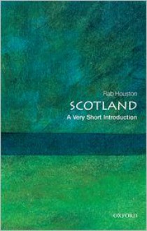 Scotland: A Very Short Introduction - Rab Houston