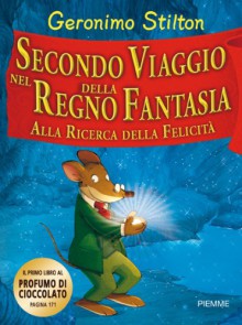 Secondo viaggio nel regno della Fantasia: Alla ricerca della felicità - Geronimo Stilton