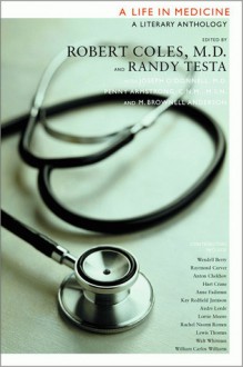 A Life in Medicine: A Literary Anthology - Randy-Michael Testa, Joseph O'Connell, Penny Armstrong, M. Brownell Anderson, Kirsten Emmott, Robert Jay Lifton, Lawrence Grouse, Walt Whitman, Susan Onthank Mates, Hart Crane, Shusako Endo, Alice Jones, Anton Chekhov, Jack Coulehan, Rachel Naomi Remen, Jeffrey R. Botki