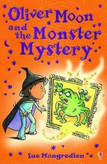 Oliver Moon and the Monster Mystery - Sue Mongredien, Jan McCafferty