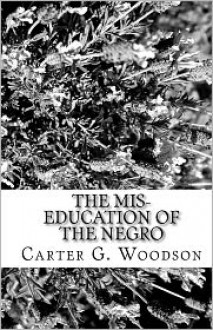 The MIS-Education of the Negro - Carter G. Woodson