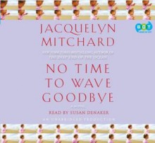 No Time to Wave Goodbye - Jacquelyn Mitchard, Susan Denaker