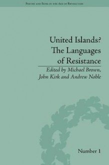 United Islands? the Languages of Resistance - John Kirk, Andrew Noble, Michael Brown