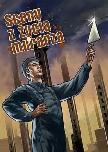 Sceny z życia murarza - Maciej Pałka, Marek Rudowski, Jerzy Szyłak, Marek Turek, Rafał Bąkowicz, Artur Chochowski, Olgierd Olaf Ciszak, Unka Odya, Sebastian Skrobol, Kuba Tarkowski, Leszek Wicherek, Maciej Wódz, Piotr Nowacki