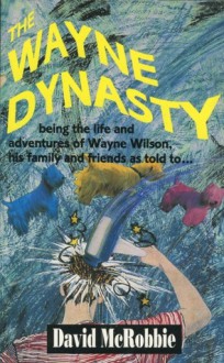 The Wayne Dynasty (Wayne, #1) - David McRobbie