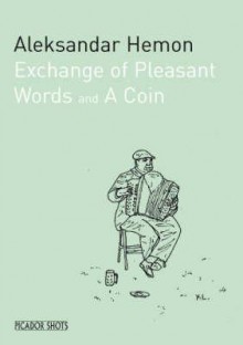 Exchange of Pleasant Words & A Coin - Aleksandar Hemon