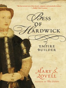 Bess of Hardwick: Empire Builder - Mary S. Lovell