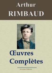 Oeuvres complètes et annexes - Arthur Rimbaud