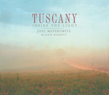 Tuscany: Inside the Light (Photography) - Joel Meyerowitz, Maggie Barrett