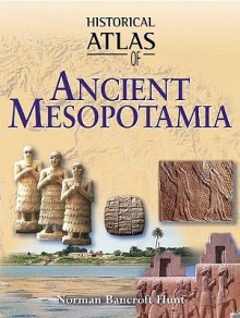 Historical Atlas of Ancient Mesopotamia - Norman Bancroft Hunt