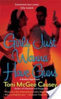 Girls Just Wanna Have Guns: A Bobbie Faye Novel - Toni McGee Causey