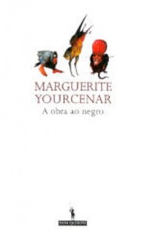 A Obra ao Negro - Marguerite Yourcenar