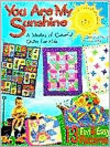 You Are My Sunshine: A Medley of Colorful Quilts for Kids - Christiane Meunier, Karen Bates