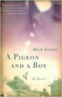 A Pigeon and a Boy a Pigeon and a Boy a Pigeon and a Boy - Meir Shalev