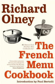 The French Menu Cookbook: The Food and Wine of France - Season by Delicious Season - Richard Olney