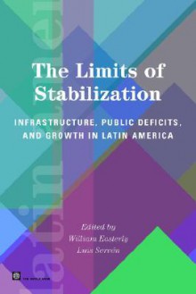 The Limits of Stabilization: Infrastructure, Public Deficits, and Growth in Latin America - William Easterly, Luis Serven