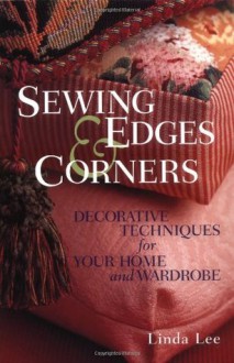 Sewing Edges & Corners (An Embellishment Idea Book Series) - Linda Lee