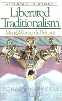 Liberated Traditionalism: Men and Women in Balance - Ronald Allen, Betty Allen