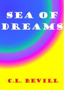 Sea of Dreams - C.L. Bevill