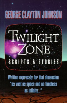 Twilight Zone Scripts and Stories - George Clayton Johnson