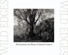 Wild Edges: Photographic Ink Prints by Gregory Conniff - Gregory Conniff, Russell Panczenko