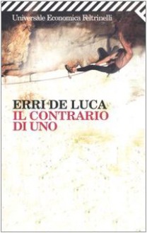 Il contrario di uno - Erri De Luca