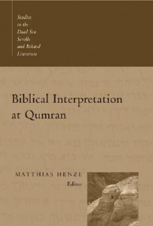 Biblical Interpretation at Qumran - Matthias Henze