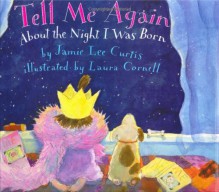 Tell Me Again About the Night I Was Born - Jamie Lee Curtis, Laura Cornell