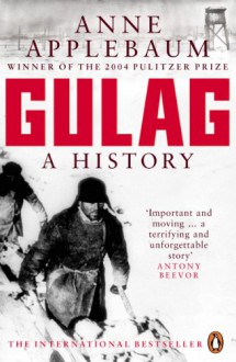 Gulag: A History of the Soviet Camps - Anne Applebaum