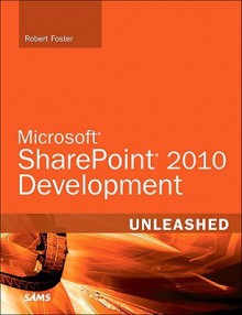 Microsoft Sharepoint 2010 Development Unleashed - Robert Foster