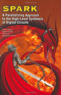 SPARK: A Parallelizing Approach to the High-Level Synthesis of Digital Circuits - Sumit Gupta, Rajesh Gupta, Nikil D. Dutt, Alexandru Nicolau