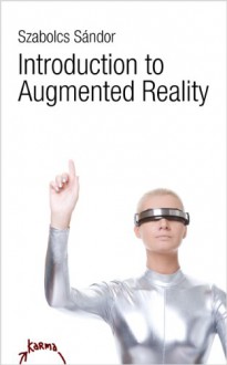 Introduction to Augmented Reality - Szabolcs Sándor, David Andersen