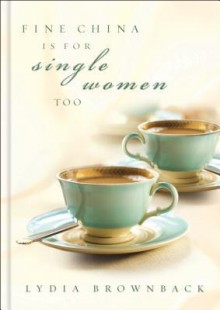 Fine China is for Single Women Too - Lydia Brownback