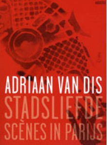 Stadsliefde: scenes in Parijs - Adriaan van Dis, Tessa van der Waals, Frans Toet