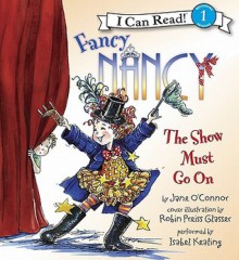 Fancy Nancy: The Show Must Go On (Audio) - Jane O'Connor, Robin Preiss Glasser, Isabel Keating