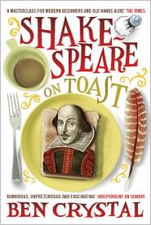 Shakespeare on Toast: Getting a Taste for the Bard - Ben Crystal