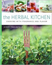 Herbal Kitchen: Cooking with Fragrance and Flavor - Jerry Traunfeld, John Granen (Photographer)