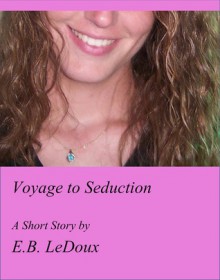 Voyage to Seduction - E.B. LeDoux