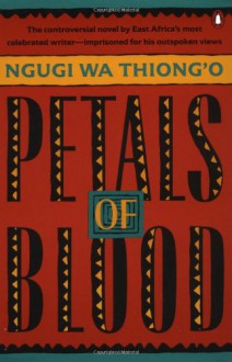 Petals of Blood - Ngũgĩ wa Thiong’o