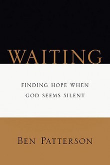 Waiting: Finding Hope When God Seems Silent (Saltshaker Books Saltshaker Books) - Ben Patterson