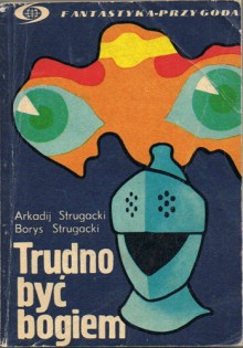 Trudno być bogiem - Arkadij Strugacki, Borys Strugacki