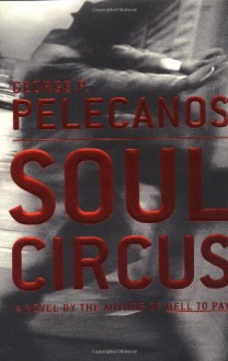 Soul Circus. A Novel. - George P. Pelecanos